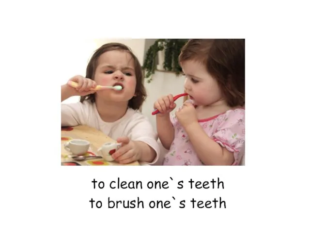 to clean one`s teeth to brush one`s teeth