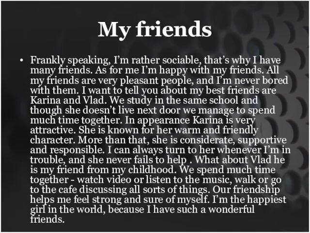 My friends Frankly speaking, I’m rather sociable, that’s why I have many