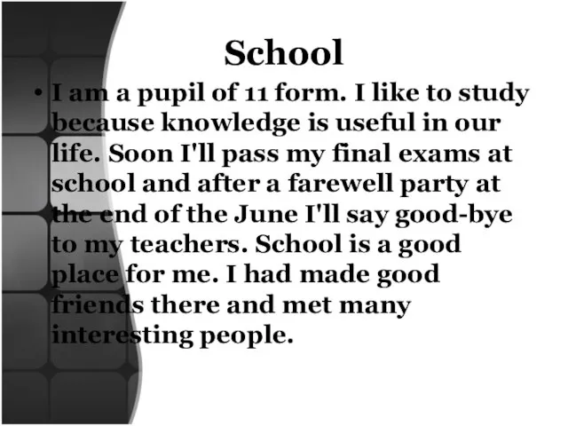 School I am a pupil of 11 form. I like to study