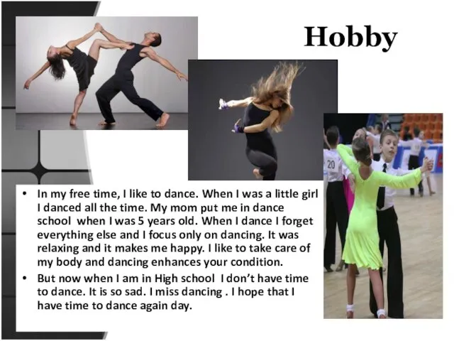 Hobby In my free time, I like to dance. When I was