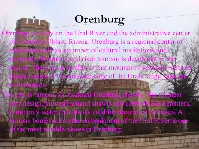 Orenburg Orenburg is a city on the Ural River and the administrative