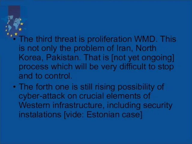 The third threat is proliferation WMD. This is not only the problem