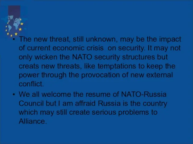 The new threat, still unknown, may be the impact of current economic