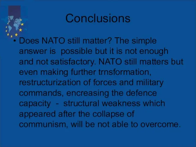 Conclusions Does NATO still matter? The simple answer is possible but it