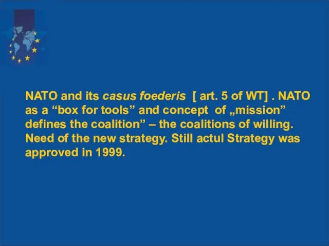 NATO and its casus foederis [ art. 5 of WT] . NATO
