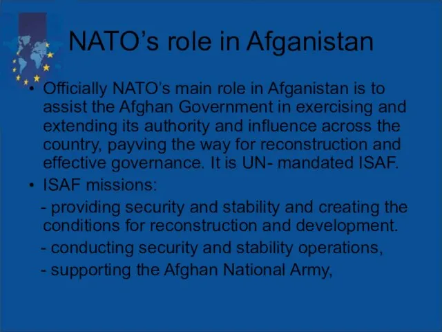 NATO’s role in Afganistan Officially NATO’s main role in Afganistan is to