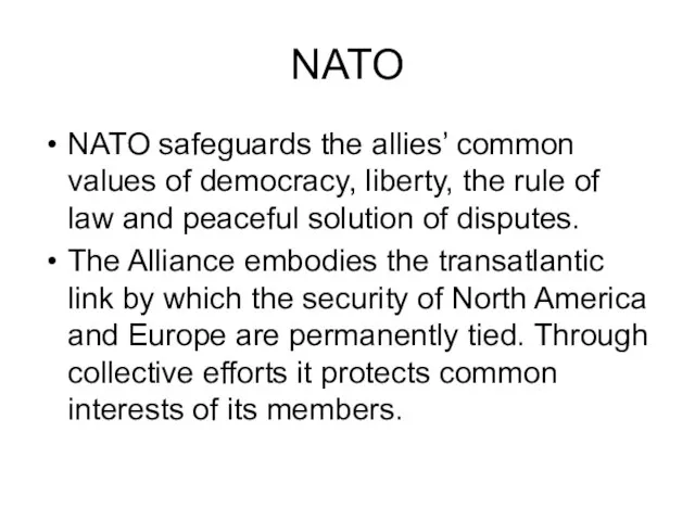 NATO NATO safeguards the allies’ common values of democracy, liberty, the rule