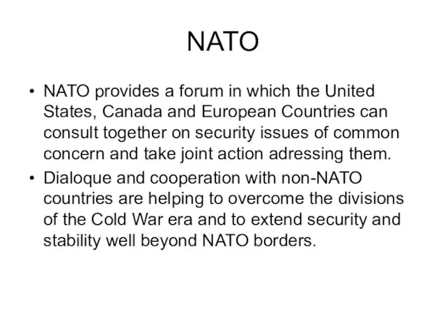 NATO NATO provides a forum in which the United States, Canada and