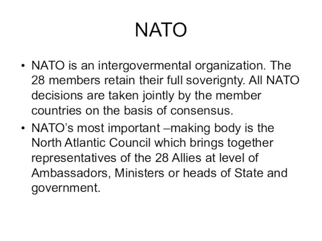 NATO NATO is an intergovermental organization. The 28 members retain their full