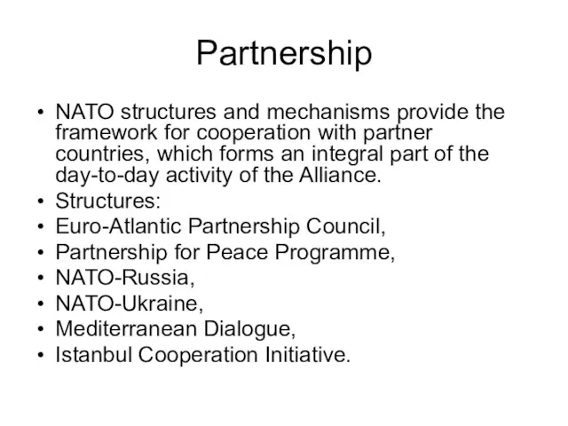 Partnership NATO structures and mechanisms provide the framework for cooperation with partner