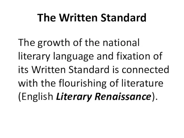 The Written Standard The growth of the national literary language and fixation