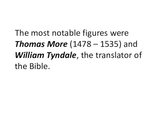 The most notable figures were Thomas More (1478 – 1535) and William