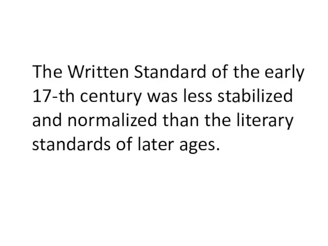 The Written Standard of the early 17-th century was less stabilized and