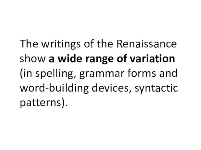 The writings of the Renaissance show a wide range of variation (in