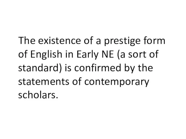 The existence of a prestige form of English in Early NE (a