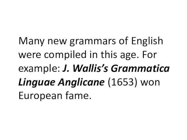 Many new grammars of English were compiled in this age. For example: