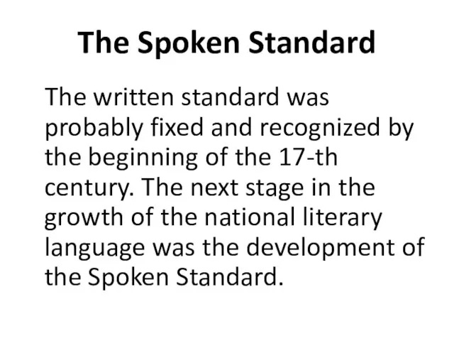 The Spoken Standard The written standard was probably fixed and recognized by