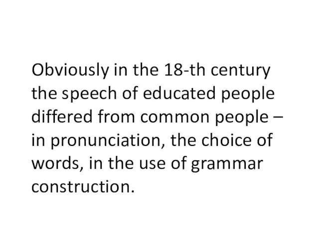 Obviously in the 18-th century the speech of educated people differed from