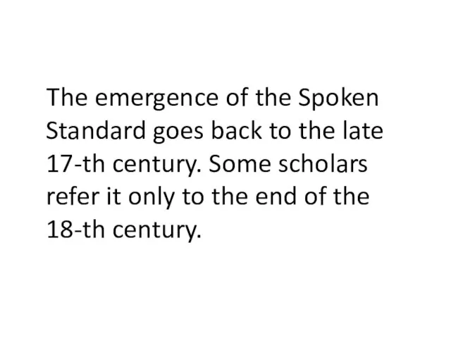 The emergence of the Spoken Standard goes back to the late 17-th