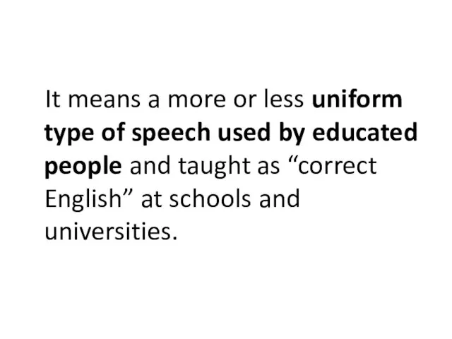 It means a more or less uniform type of speech used by