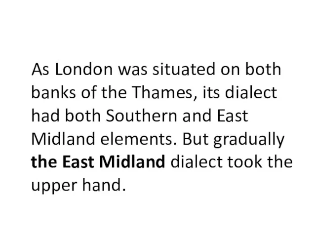 As London was situated on both banks of the Thames, its dialect