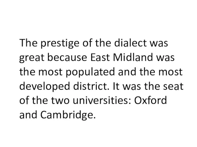 The prestige of the dialect was great because East Midland was the