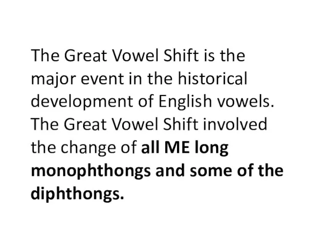 The Great Vowel Shift is the major event in the historical development