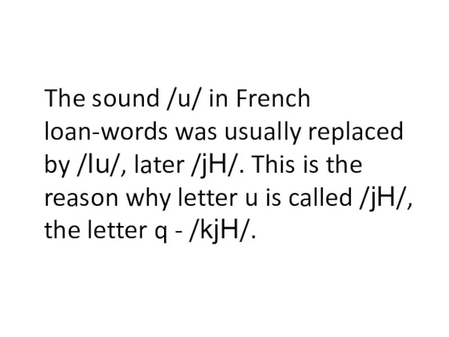 The sound /u/ in French loan-words was usually replaced by /Iu/, later