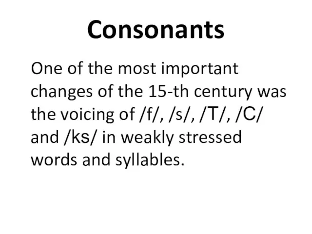 Consonants One of the most important changes of the 15-th century was