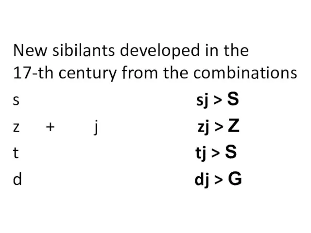 New sibilants developed in the 17-th century from the combinations s sj