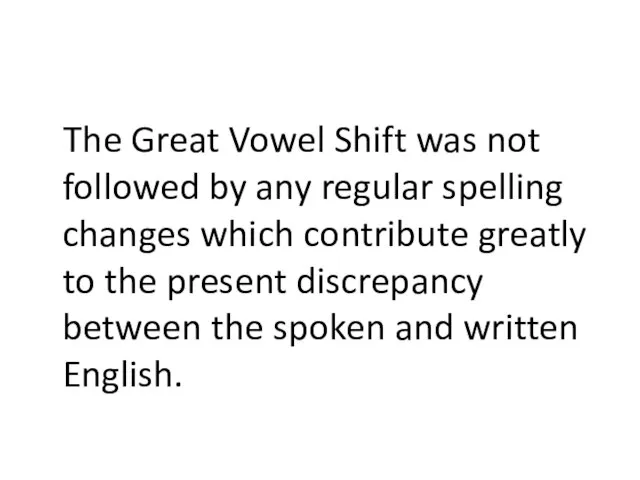 The Great Vowel Shift was not followed by any regular spelling changes
