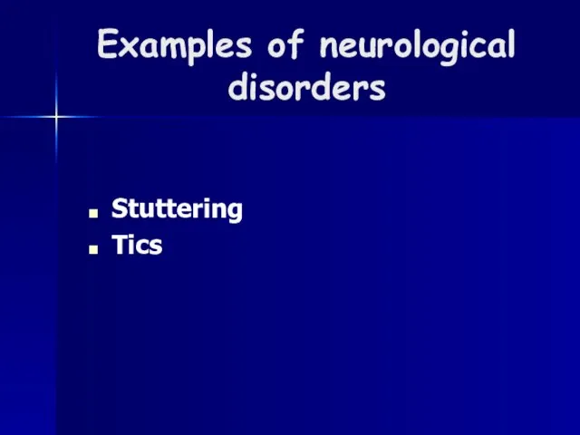 Examples of neurological disorders Stuttering Tics