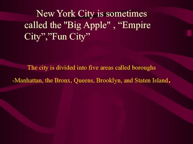 New York City is sometimes called the "Big Apple" , “Empire City”,”Fun