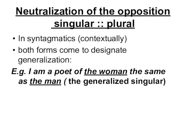 Neutralization of the opposition singular :: plural In syntagmatics (contextually) both forms