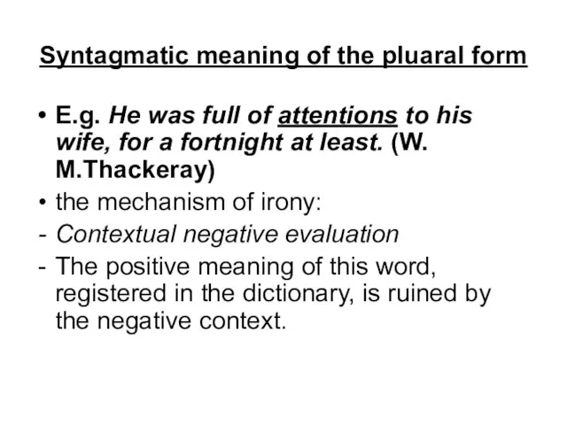 Syntagmatic meaning of the pluaral form E.g. He was full of attentions