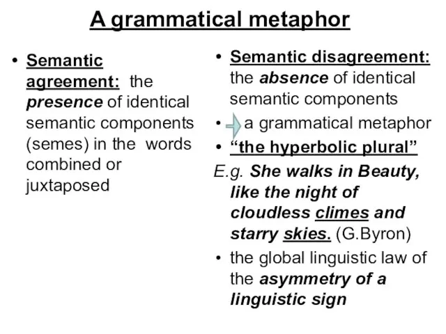 A grammatical metaphor Semantic agreement: the presence of identical semantic components (semes)