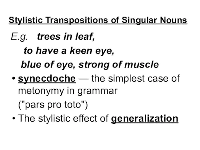 Stylistic Transpositions of Singular Nouns E.g. trees in leaf, to have a