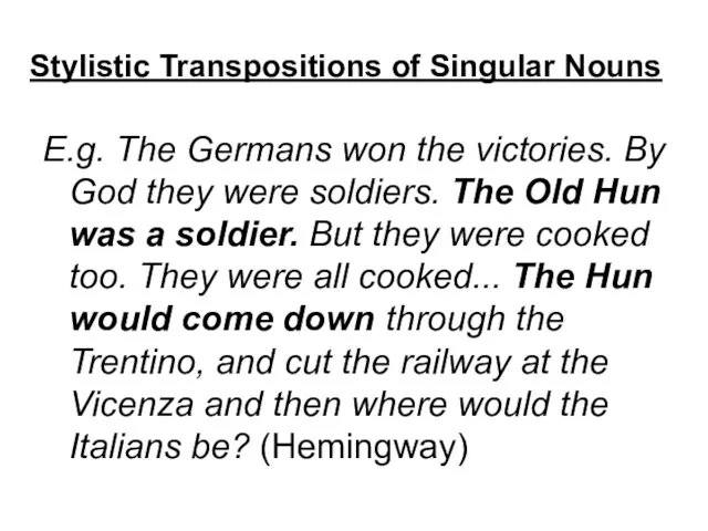 Stylistic Transpositions of Singular Nouns E.g. The Germans won the victories. By