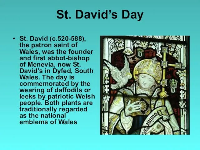 St. David’s Day St. David (c.520-588), the patron saint of Wales, was