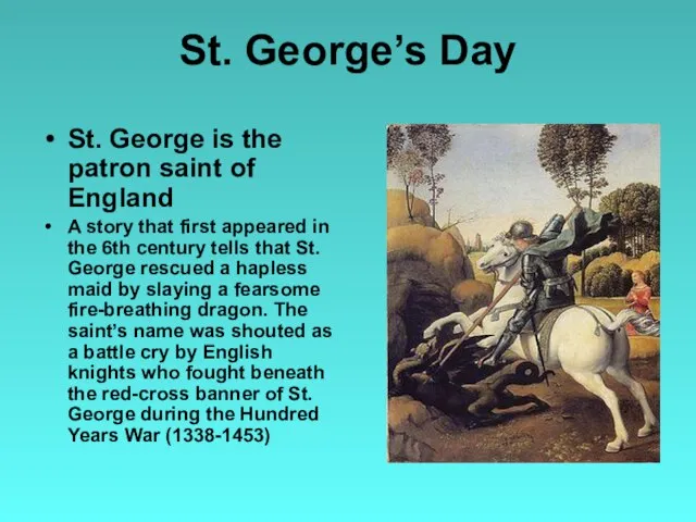 St. George’s Day St. George is the patron saint of England A