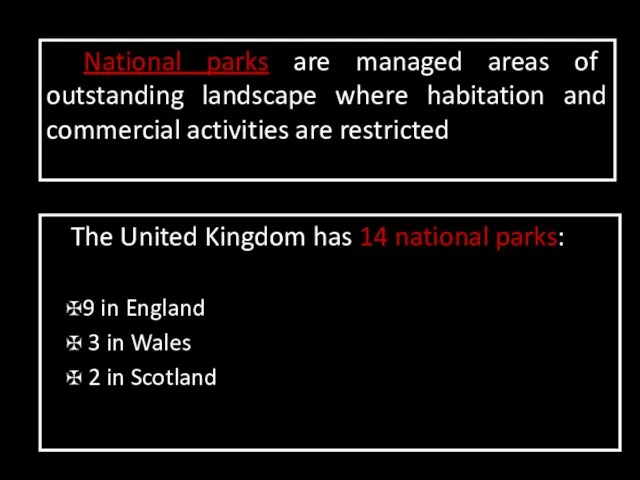 The United Kingdom has 14 national parks: 9 in England 3 in