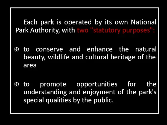 Each park is operated by its own National Park Authority, with two