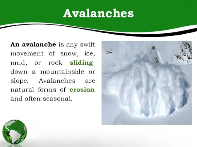 Avalanches An avalanche is any swift movement of snow, ice, mud, or