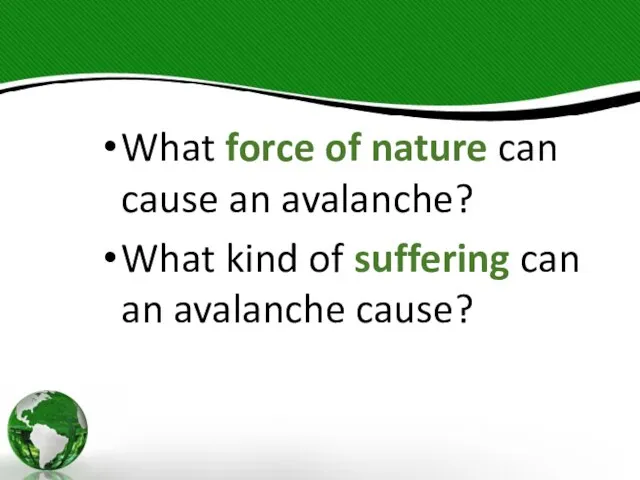What force of nature can cause an avalanche? What kind of suffering can an avalanche cause?