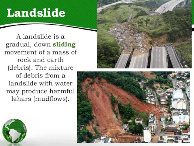 Landslide A landslide is a gradual, down sliding movement of a mass