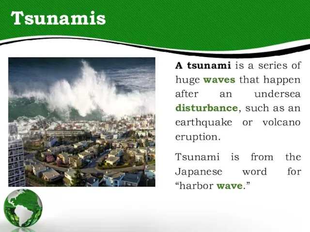 Tsunamis A tsunami is a series of huge waves that happen after
