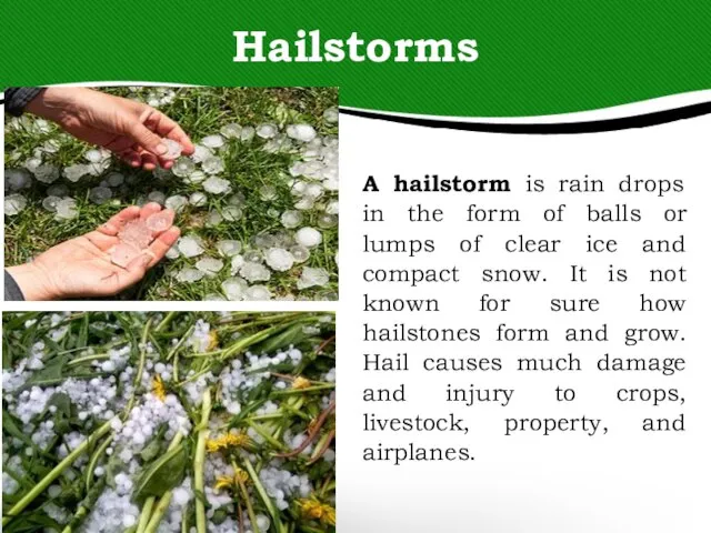 Hailstorms A hailstorm is rain drops in the form of balls or