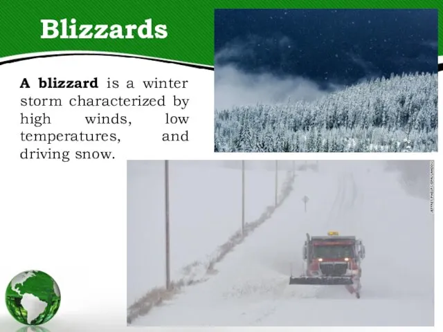 Blizzards A blizzard is a winter storm characterized by high winds, low temperatures, and driving snow.