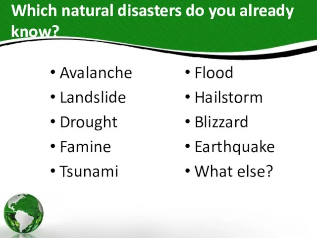 Which natural disasters do you already know? Avalanche Landslide Drought Famine Tsunami