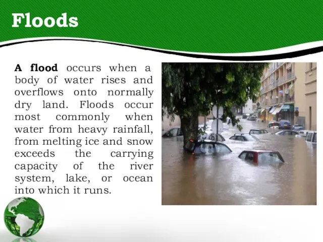 Floods A flood occurs when a body of water rises and overflows
